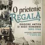 „O Prietenie Regală: Grigore Antipa și Regii României 1892-1944”
